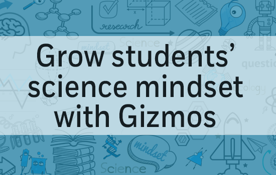 Grow students' mindset with Gizmos