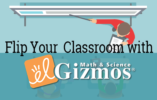 Flip Your Classroom With Gizmos